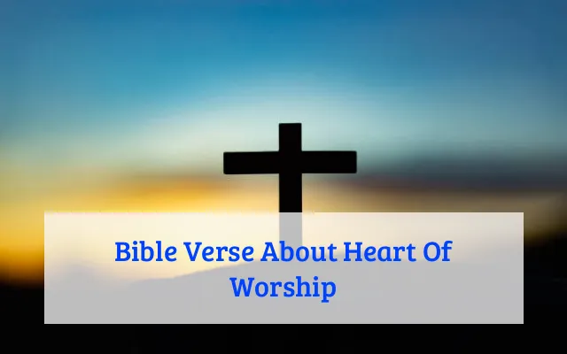 Bible Verse About Heart Of Worship