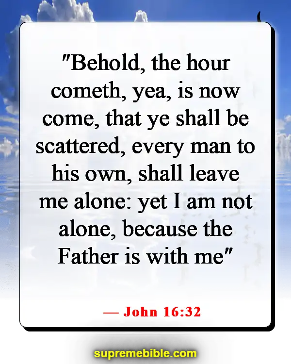 Bible Verses About Overcoming Loneliness (John 16:32)