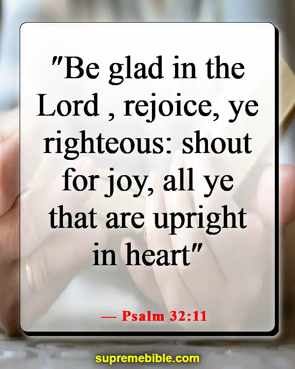 Bible Verses About God Wants Us To Be Happy (Psalm 32:11)