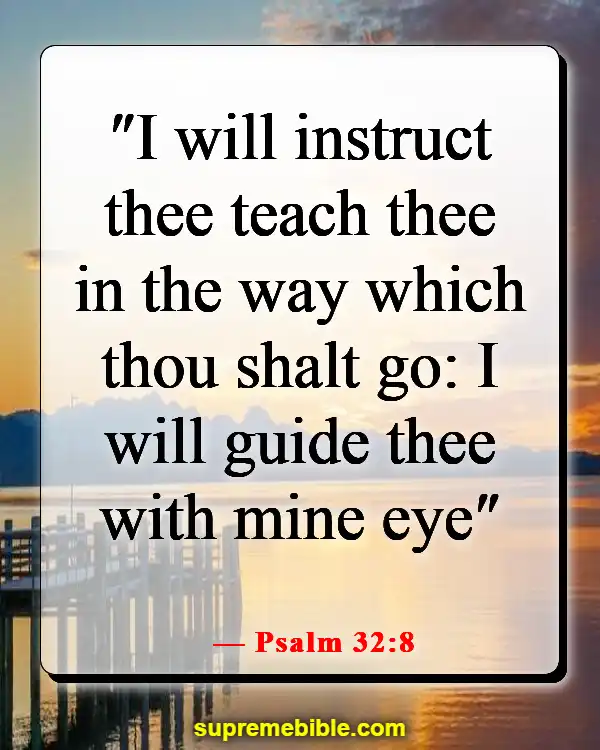 Bible Verses About Choosing The Right Path (Psalm 32:8)