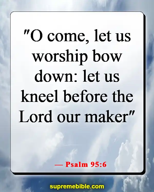 Bible Verse About Heart Of Worship (Psalm 95:6)