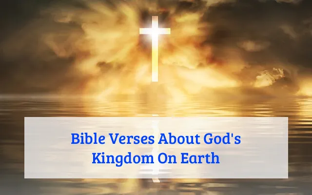 Bible Verses About God's Kingdom On Earth