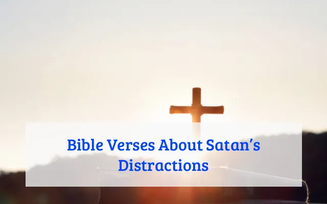 Bible Verses About Satan’s Distractions