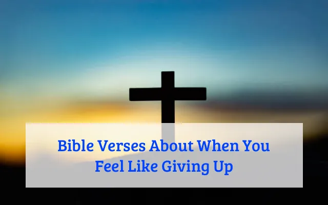 Bible Verses About When You Feel Like Giving Up