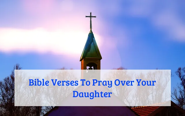 Bible Verses To Pray Over Your Daughter